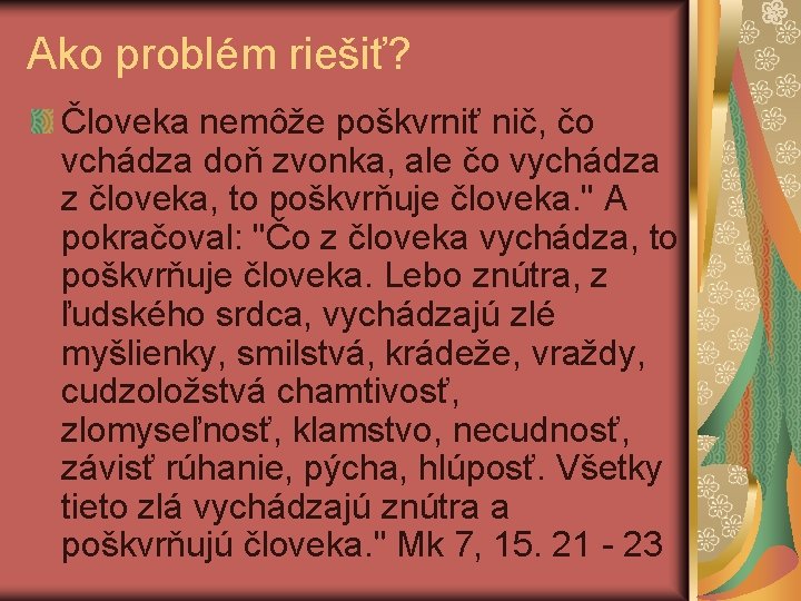 Ako problém riešiť? Človeka nemôže poškvrniť nič, čo vchádza doň zvonka, ale čo vychádza