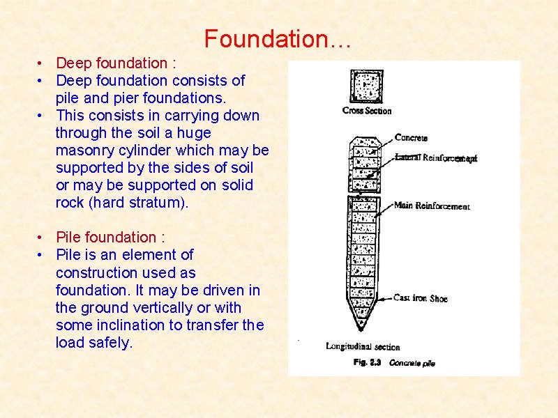 Foundation… • Deep foundation : • Deep foundation consists of pile and pier foundations.