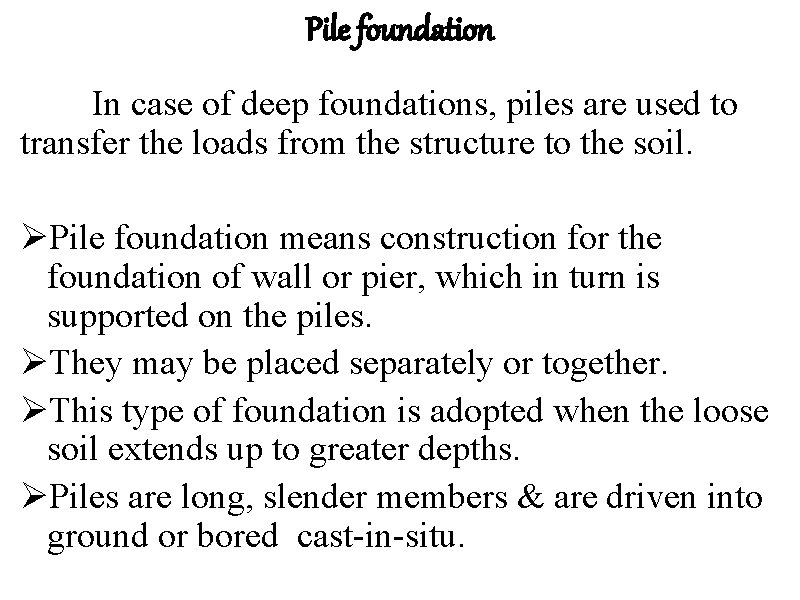 Pile foundation In case of deep foundations, piles are used to transfer the loads