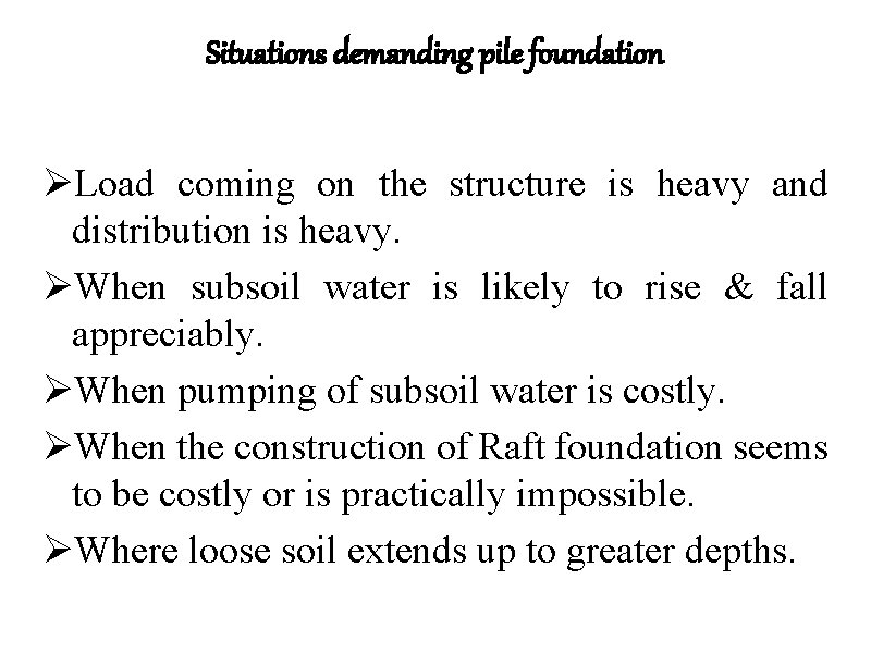 Situations demanding pile foundation ØLoad coming on the structure is heavy and distribution is