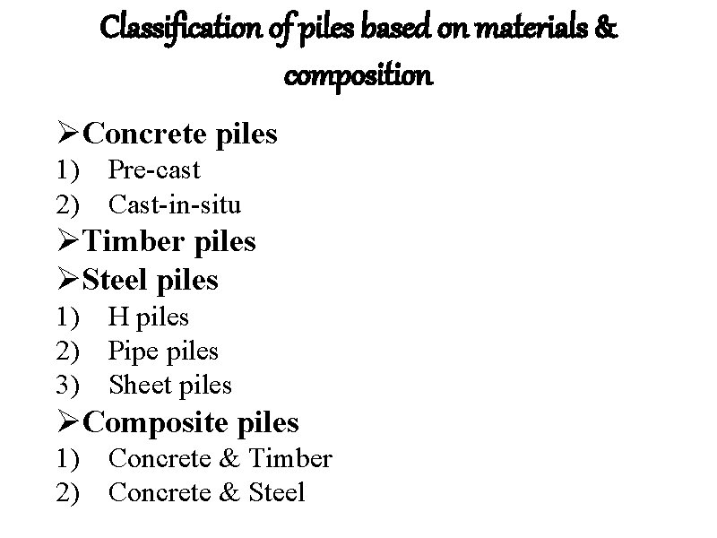 Classification of piles based on materials & composition ØConcrete piles 1) Pre-cast 2) Cast-in-situ