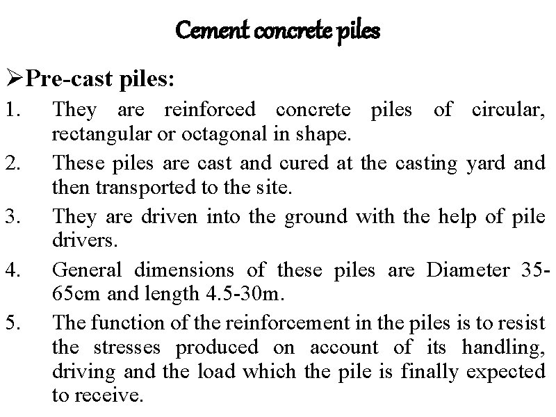 Cement concrete piles ØPre-cast piles: 1. 2. 3. 4. 5. They are reinforced concrete