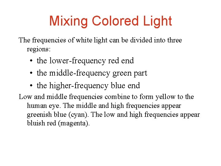 Mixing Colored Light The frequencies of white light can be divided into three regions: