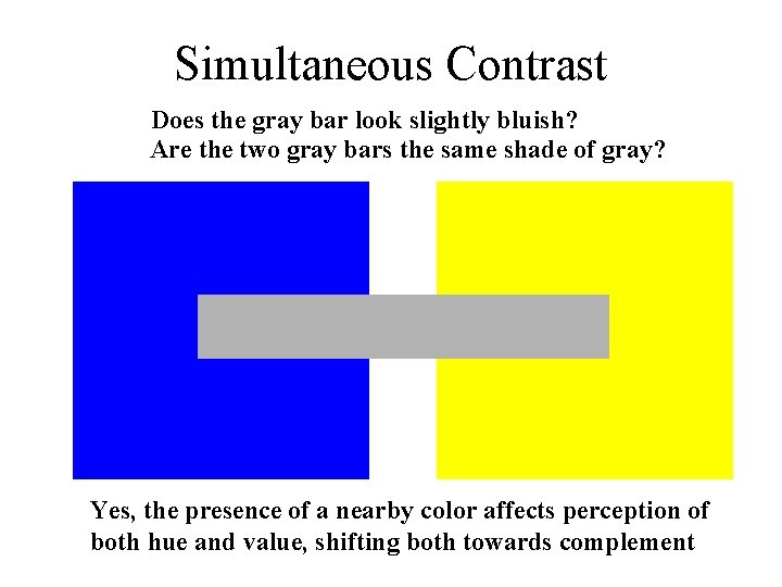 Simultaneous Contrast Does the gray bar look slightly bluish? Are the two gray bars