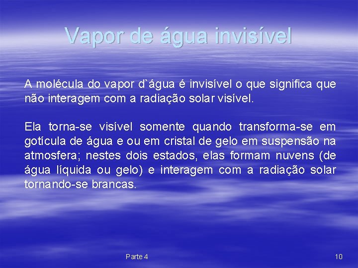 Vapor de água invisível A molécula do vapor d`água é invisível o que significa