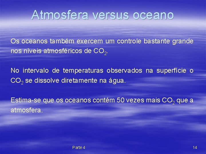 Atmosfera versus oceano Os oceanos também exercem um controle bastante grande nos níveis atmosféricos