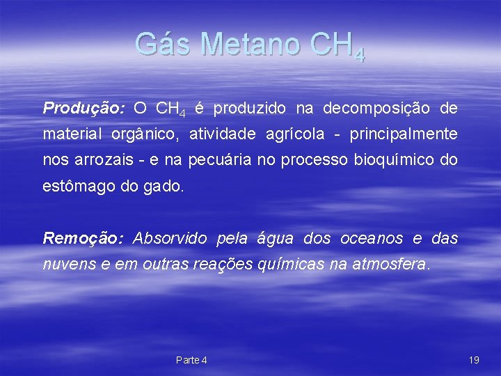 Gás Metano CH 4 Produção: O CH 4 é produzido na decomposição de material