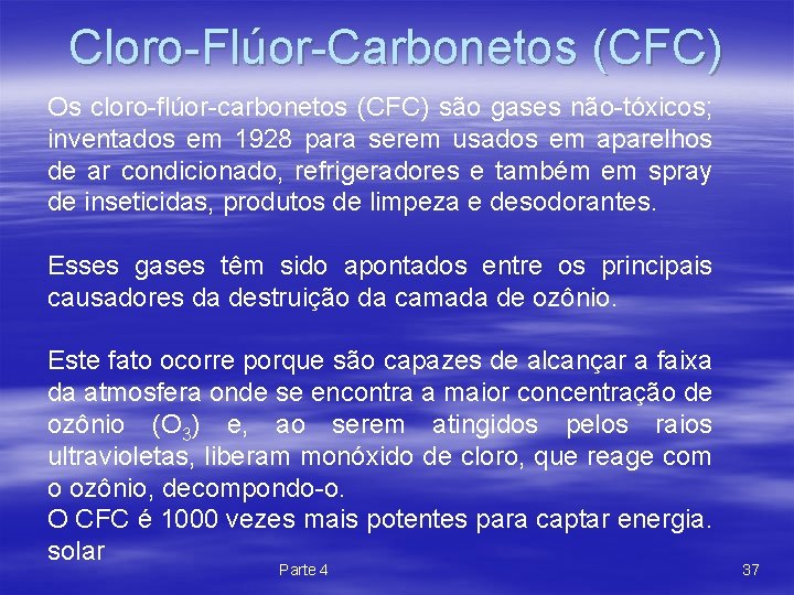 Cloro-Flúor-Carbonetos (CFC) Os cloro-flúor-carbonetos (CFC) são gases não-tóxicos; inventados em 1928 para serem usados