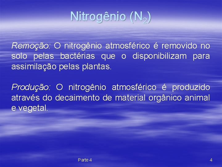 Nitrogênio (N 2) Remoção: O nitrogênio atmosférico é removido no solo pelas bactérias que
