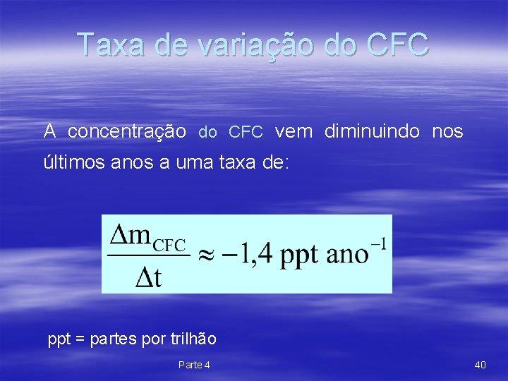 Taxa de variação do CFC A concentração do CFC vem diminuindo nos últimos anos