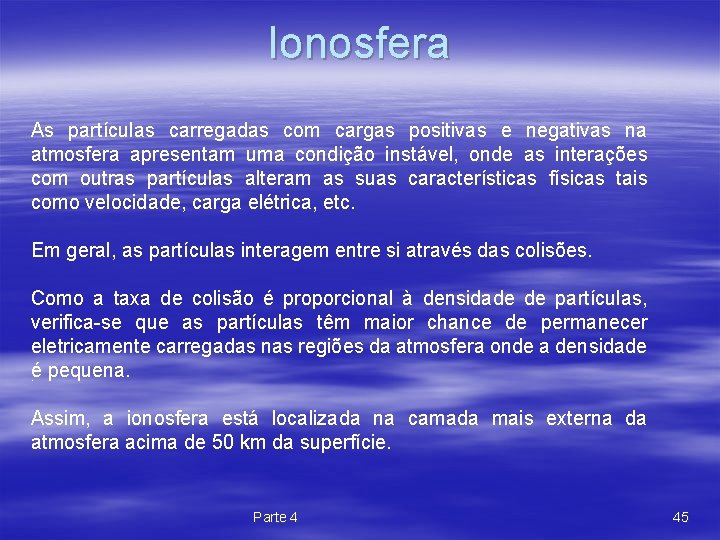 Ionosfera As partículas carregadas com cargas positivas e negativas na atmosfera apresentam uma condição