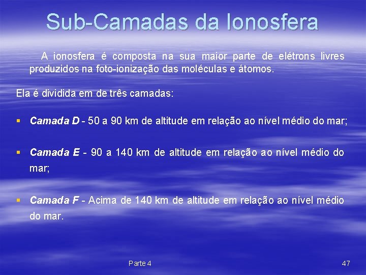 Sub-Camadas da Ionosfera A ionosfera é composta na sua maior parte de elétrons livres