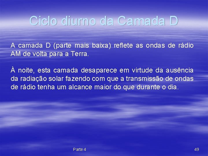 Ciclo diurno da Camada D A camada D (parte mais baixa) reflete as ondas