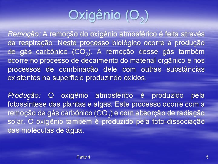Oxigênio (O 2) Remoção: A remoção do oxigênio atmosférico é feita através da respiração.
