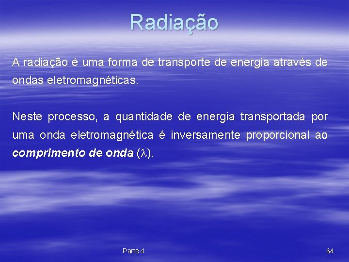 Radiação A radiação é uma forma de transporte de energia através de ondas eletromagnéticas.