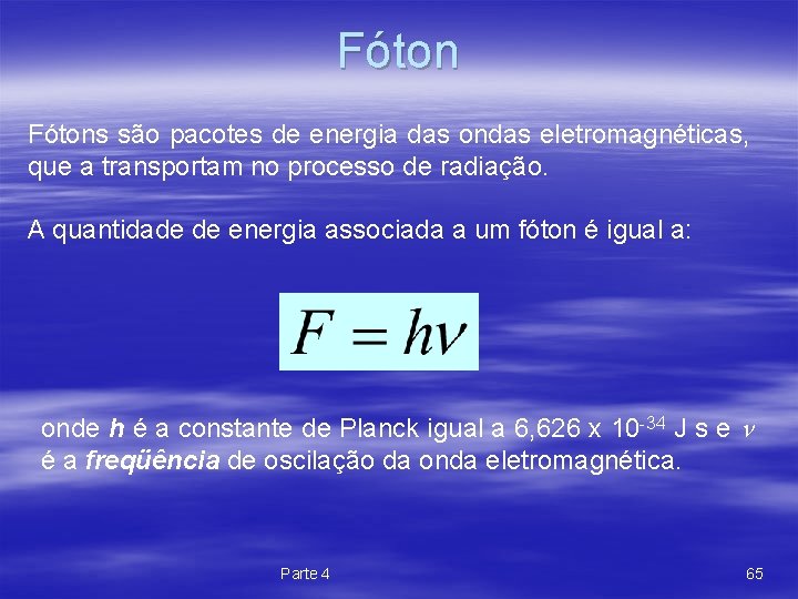 Fótons são pacotes de energia das ondas eletromagnéticas, que a transportam no processo de