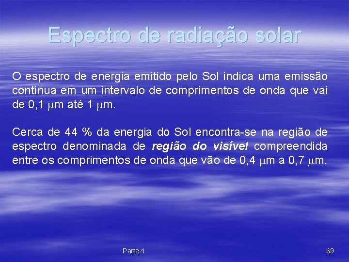 Espectro de radiação solar O espectro de energia emitido pelo Sol indica uma emissão