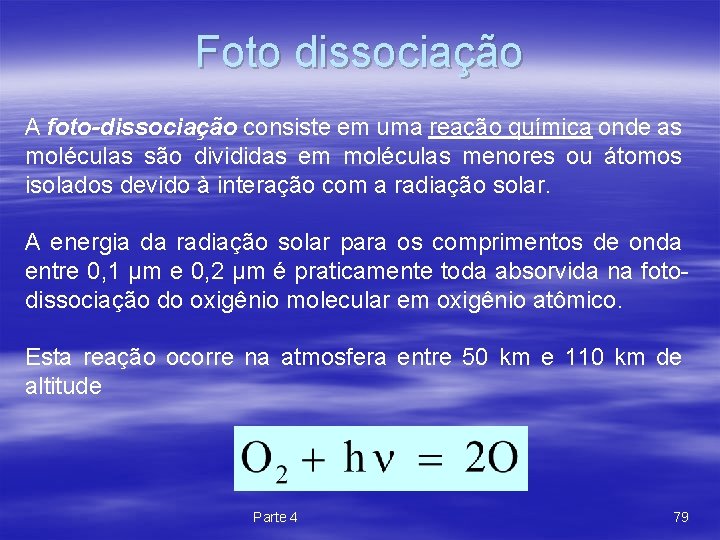 Foto dissociação A foto-dissociação consiste em uma reação química onde as moléculas são divididas