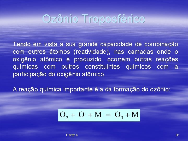 Ozônio Troposférico Tendo em vista a sua grande capacidade de combinação com outros átomos