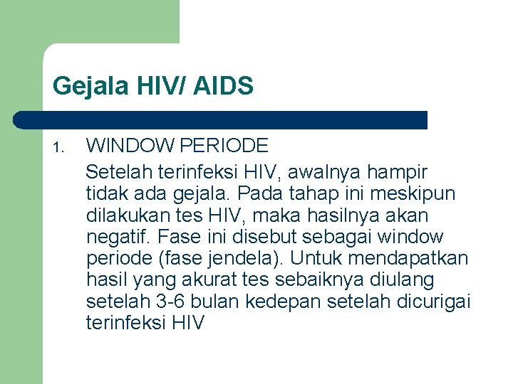 Gejala HIV/ AIDS 1. WINDOW PERIODE Setelah terinfeksi HIV, awalnya hampir tidak ada gejala.