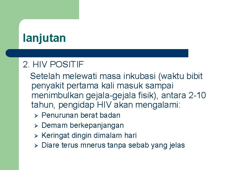 lanjutan 2. HIV POSITIF Setelah melewati masa inkubasi (waktu bibit penyakit pertama kali masuk