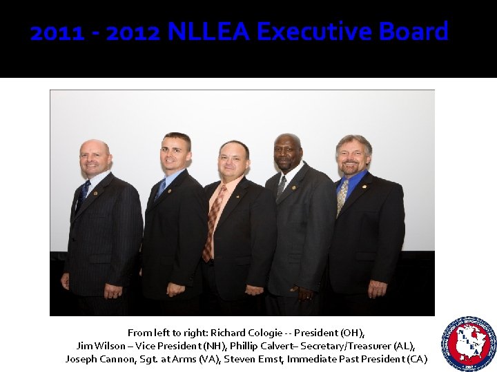 2011 - 2012 NLLEA Executive Board From left to right: Richard Cologie -- President