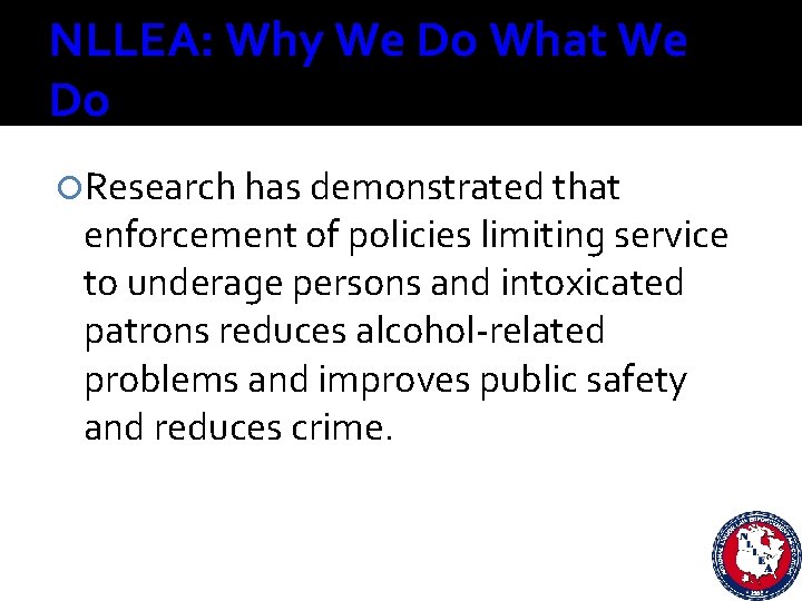 NLLEA: Why We Do What We Do Research has demonstrated that enforcement of policies