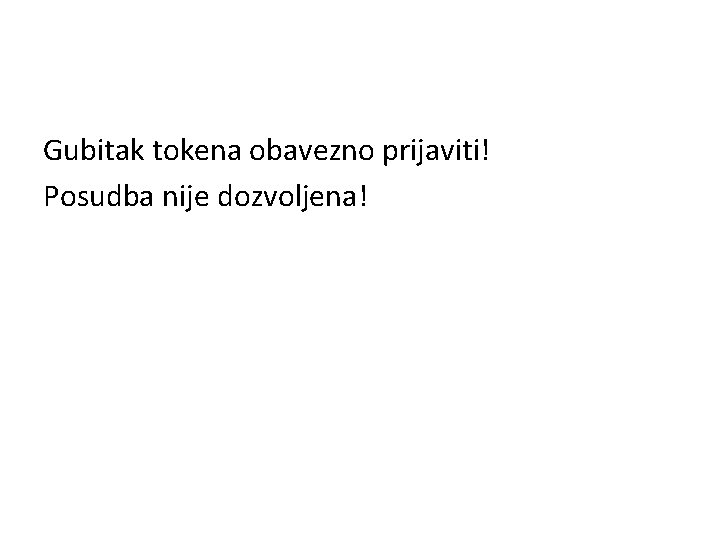 Gubitak tokena obavezno prijaviti! Posudba nije dozvoljena! 