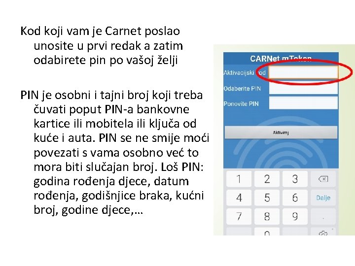 Kod koji vam je Carnet poslao unosite u prvi redak a zatim odabirete pin