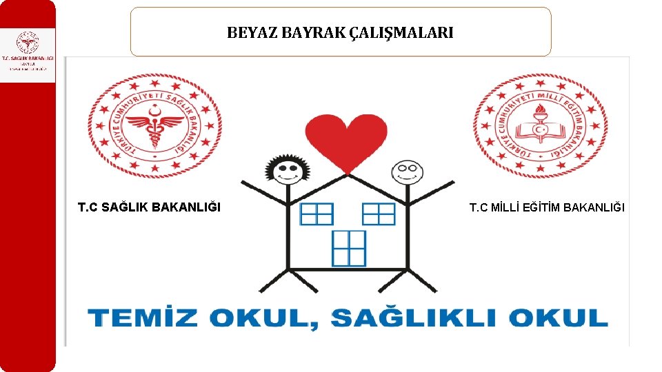 BEYAZ BAYRAK ÇALIŞMALARI T. C SAĞLIK BAKANLIĞI T. C MİLLİ EĞİTİM BAKANLIĞI 