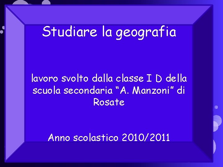 Studiare la geografia lavoro svolto dalla classe I D della scuola secondaria “A. Manzoni”