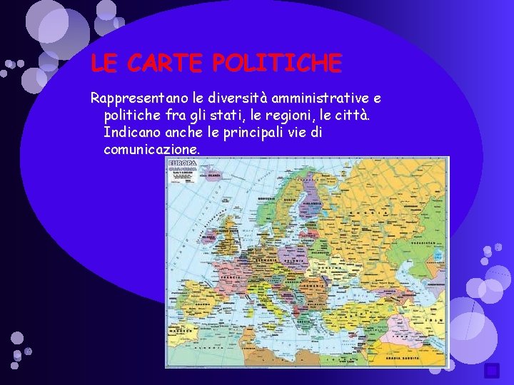 LE CARTE POLITICHE Rappresentano le diversità amministrative e politiche fra gli stati, le regioni,