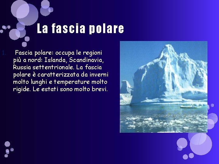 La fascia polare 1. Fascia polare: occupa le regioni più a nord: Islanda, Scandinavia,