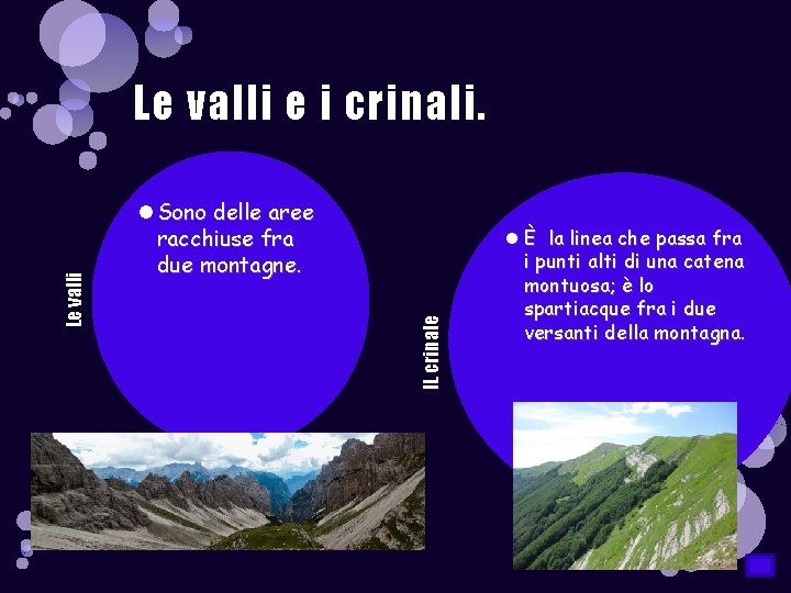 Sono delle aree racchiuse fra due montagne. IL crinale Le valli e i