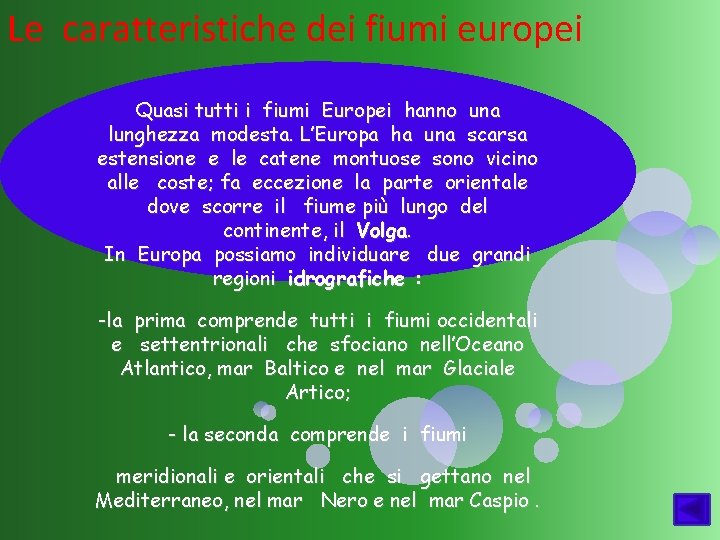 Le caratteristiche dei fiumi europei Quasi tutti i fiumi Europei hanno una lunghezza modesta.