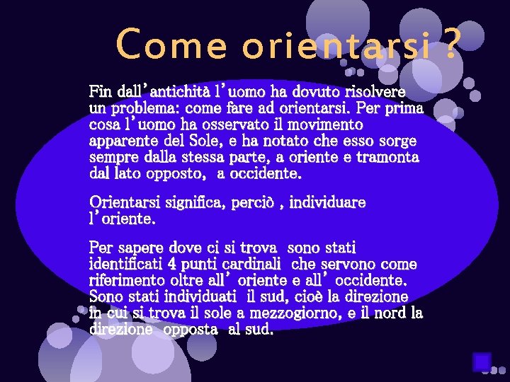 Come orientarsi ? Fin dall’antichità l’uomo ha dovuto risolvere un problema: come fare ad