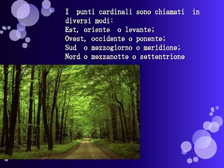 I punti cardinali sono chiamati diversi modi: Est, oriente o levante; Ovest, occidente o
