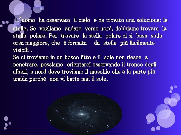 L’uomo ha osservato il cielo e ha trovato una soluzione: le stelle. Se vogliamo