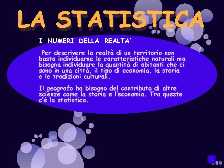 LA STATISTICA I NUMERI DELLA REALTA’ Per descrivere la realtà di un territorio non