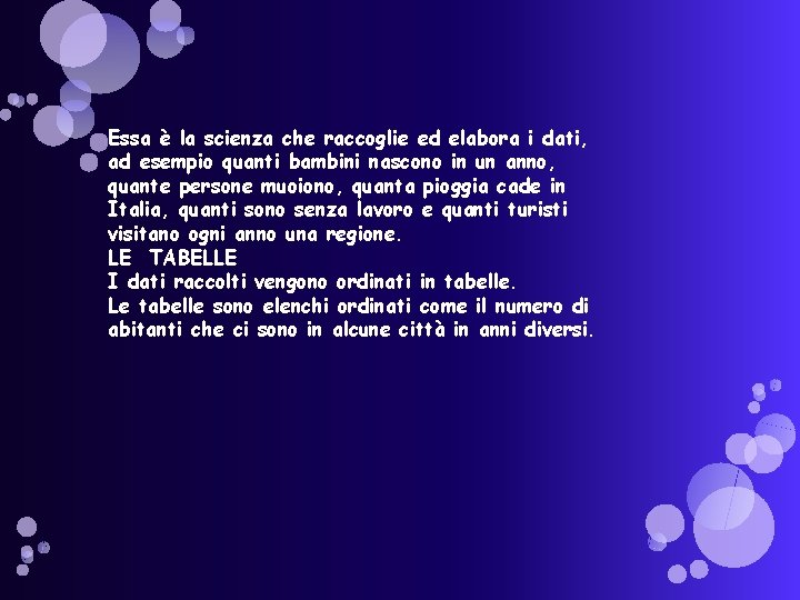 Essa è la scienza che raccoglie ed elabora i dati, ad esempio quanti bambini