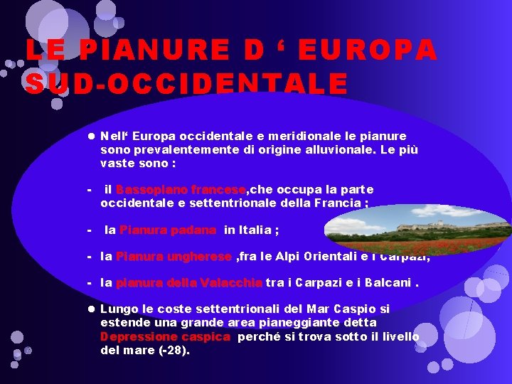 LE PIANURE D ‘ EUROPA SUD-OCCIDENTALE Nell‘ Europa occidentale e meridionale le pianure sono
