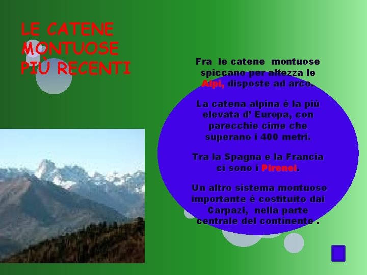 LE CATENE MONTUOSE PIÙ RECENTI Fra le catene montuose spiccano per altezza le Alpi,