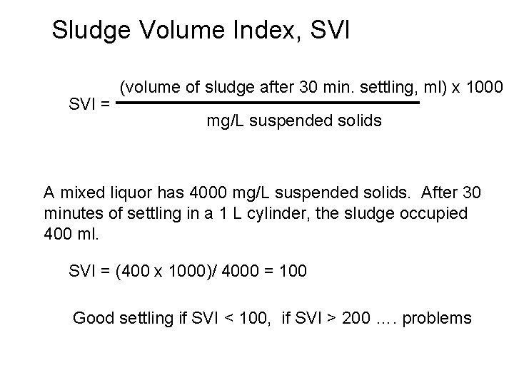 Sludge Volume Index, SVI = (volume of sludge after 30 min. settling, ml) x