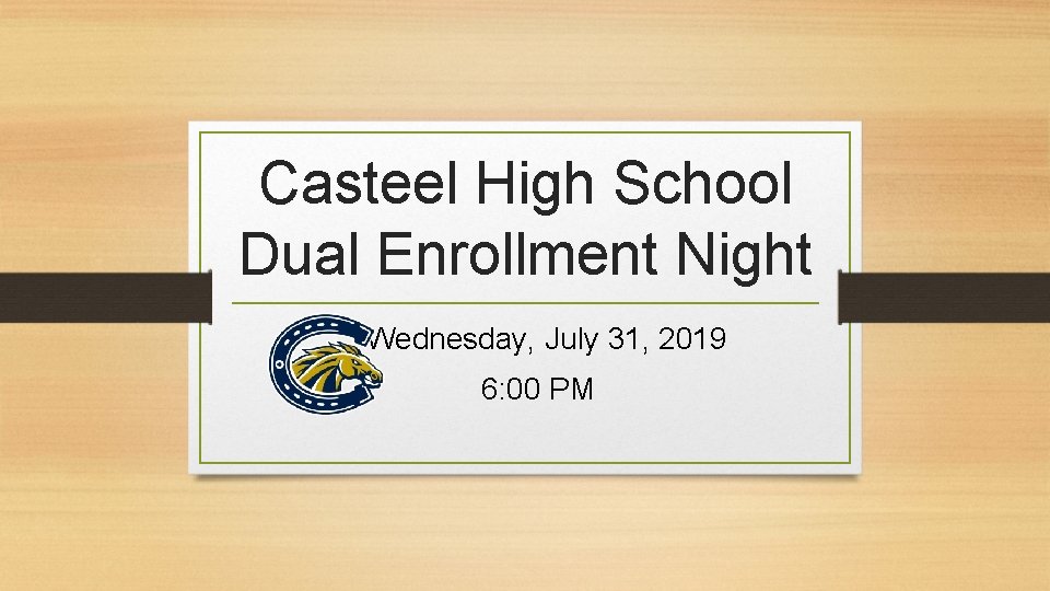 Casteel High School Dual Enrollment Night Wednesday, July 31, 2019 6: 00 PM 