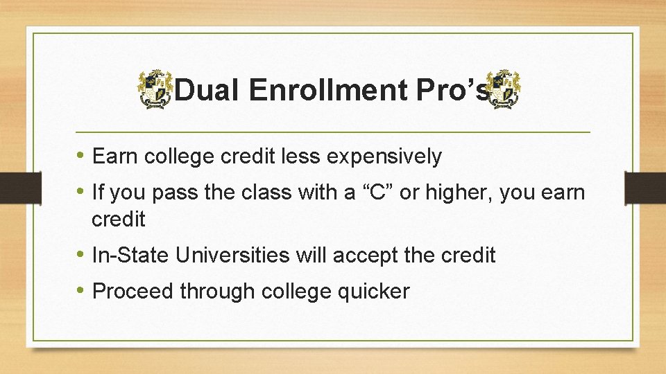 Dual Enrollment Pro’s • Earn college credit less expensively • If you pass the