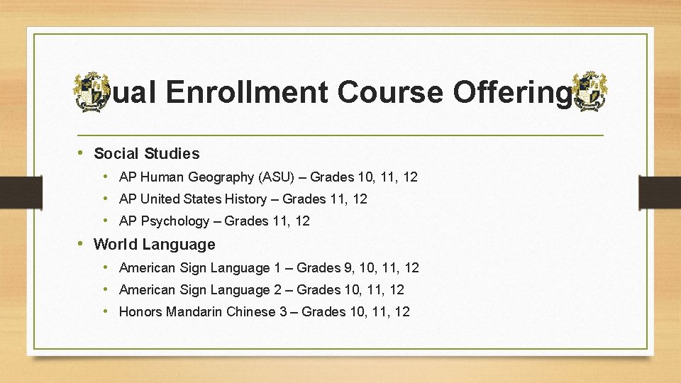 Dual Enrollment Course Offerings • Social Studies • AP Human Geography (ASU) – Grades