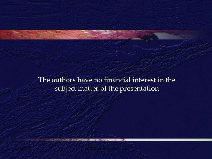 The authors have no financial interest in the subject matter of the presentation 1/2/2022