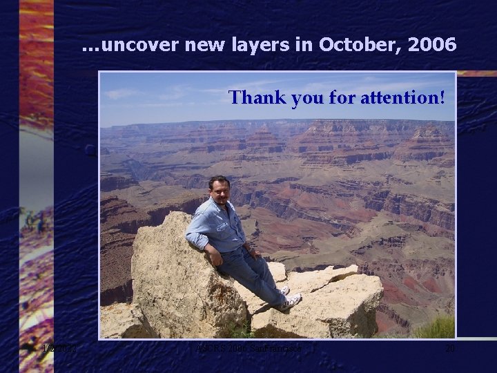 …uncover new layers in October, 2006 Thank you for attention! 1/2/2022 ASCRS 2006 San.