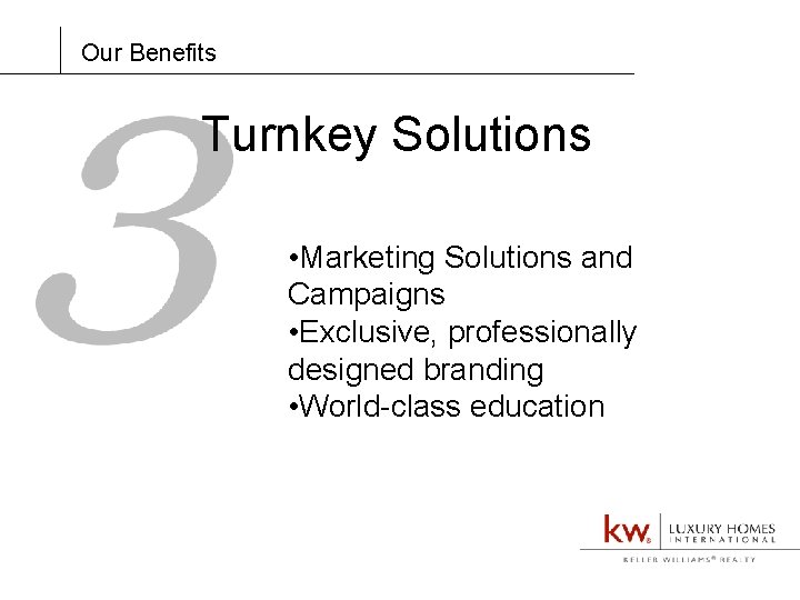 Our Benefits Turnkey Solutions • Marketing Solutions and Campaigns • Exclusive, professionally designed branding