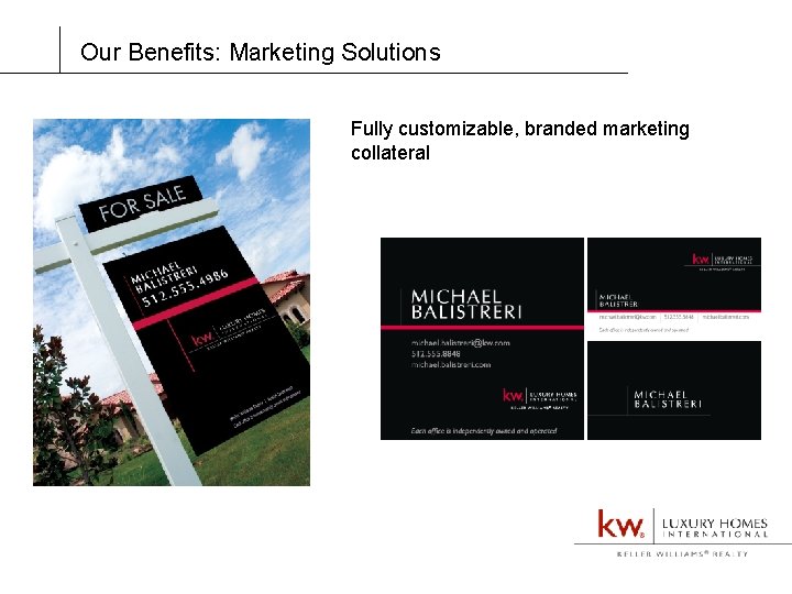 Our Benefits: Marketing Solutions Fully customizable, branded marketing collateral 